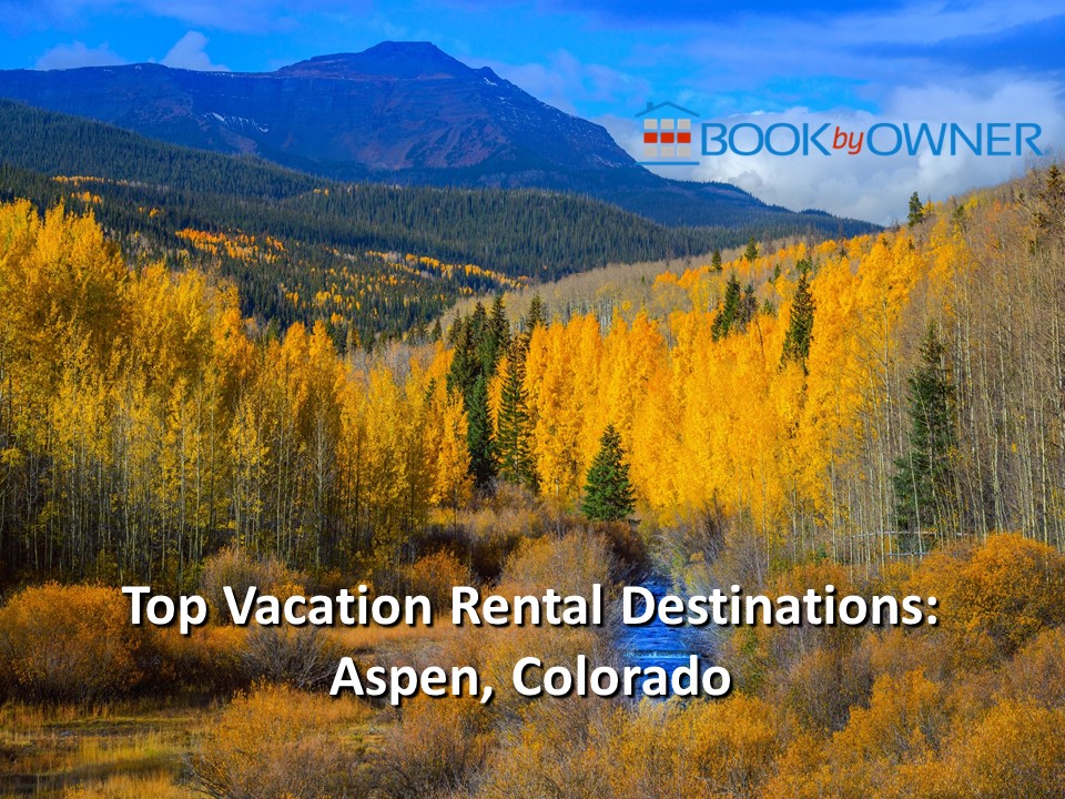 Top Vacation Rental Destinations: Aspen, Colorado